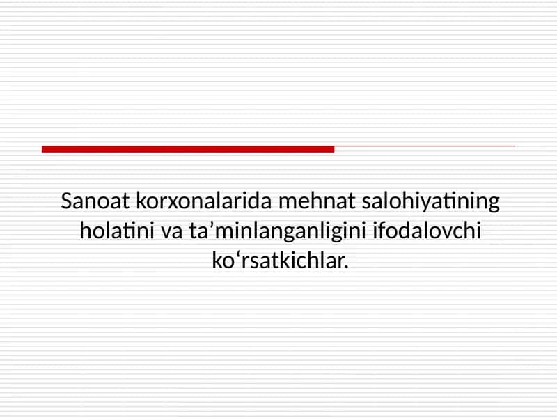 Sanoat korxonalarida mehnat salohiyatining holatini va ta’minlanganligini ifodalovchi ko‘rsatkichlar.1.pptx