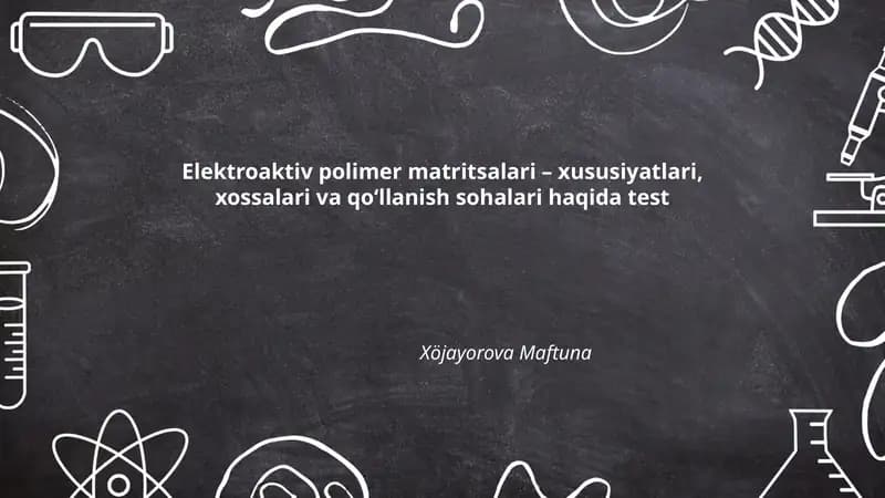 Elektroaktiv polimer matritsalari – xususiyatlari, xossalari va qo‘llanish sohalari haqida test