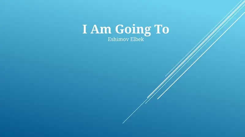 I Am Going To