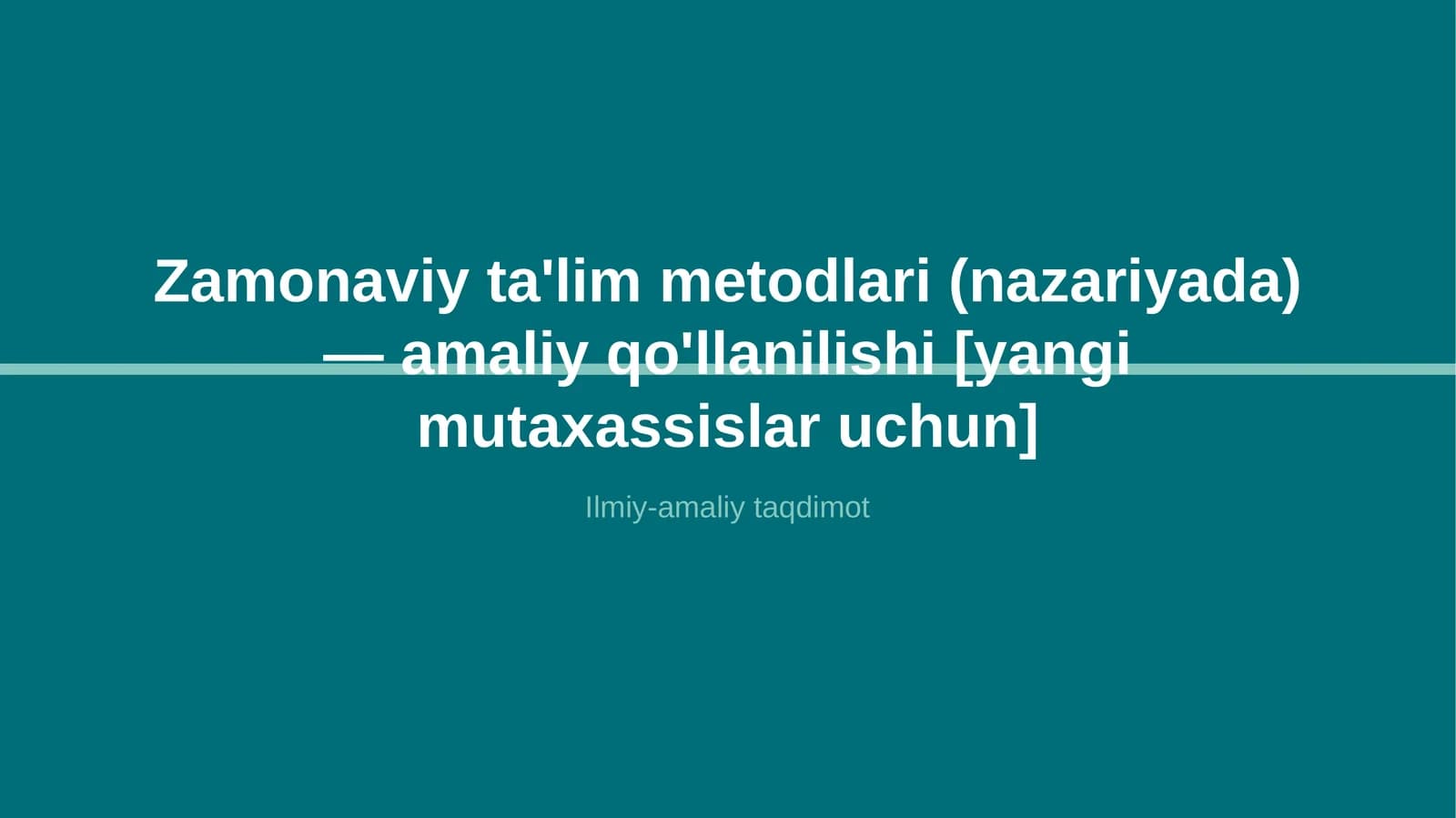 Zamonaviy ta'lim metodlari (nazariyada) — amaliy qo'llanilishi [yangi mutaxassislar uchun]