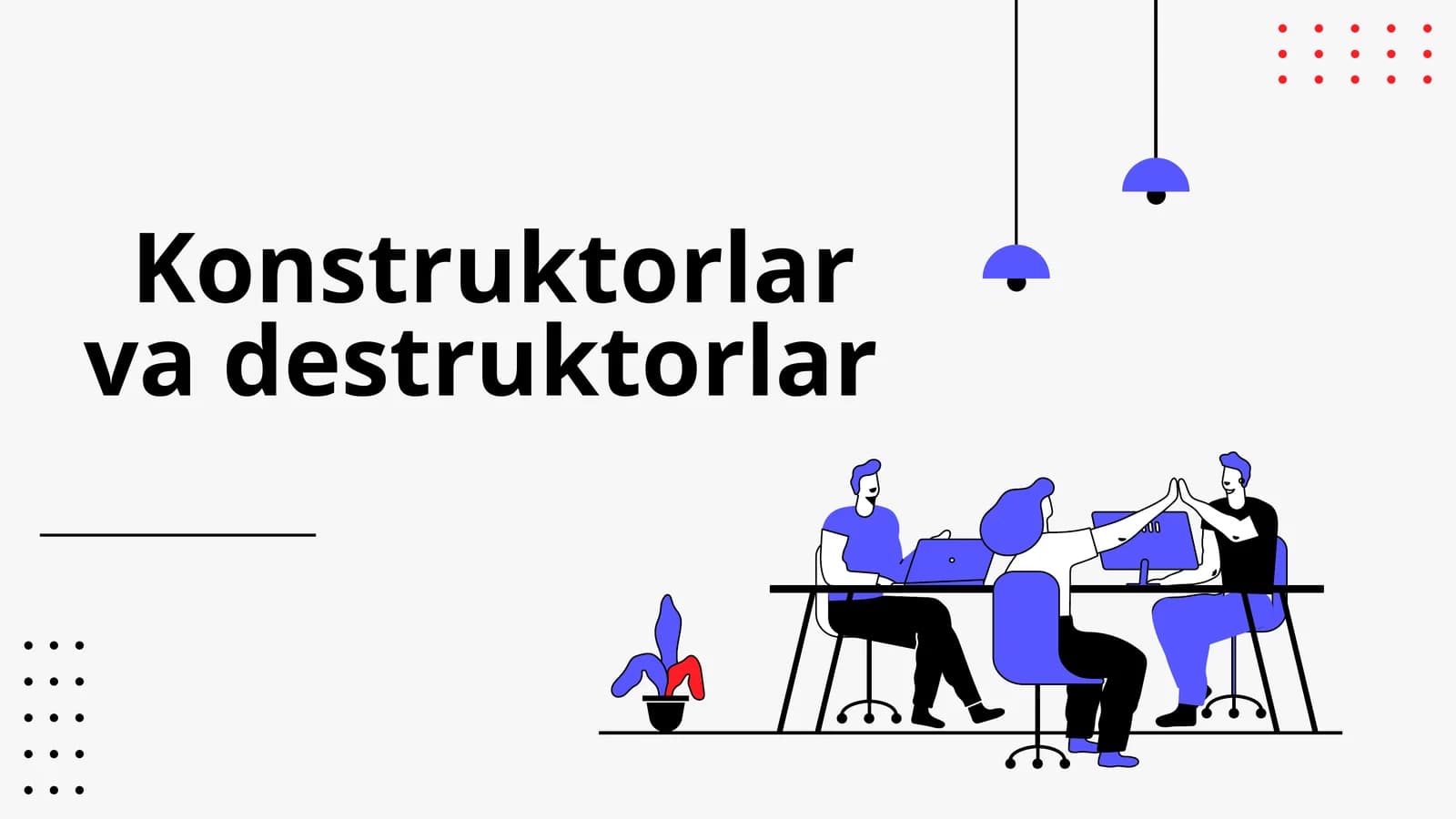 Konstruktorlar va destruktorlar