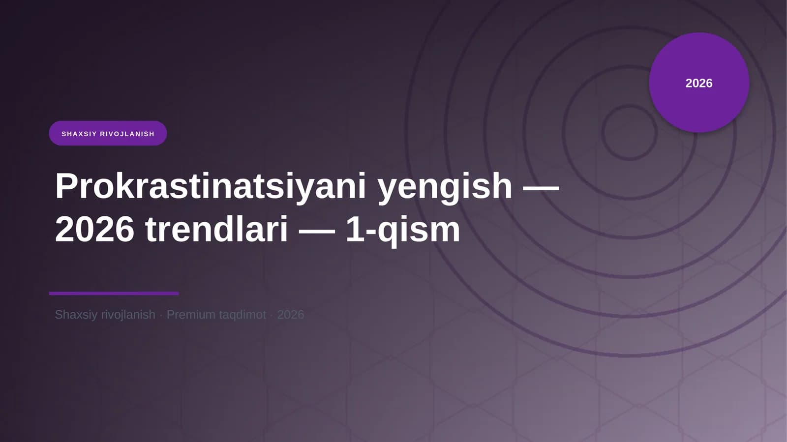 Prokrastinatsiyani yengish — 2026 trendlari — 1-qism