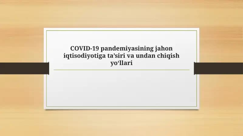 COVID-19 pandemiyasining jahon iqtisodiyotiga ta’siri va undan chiqish yo‘llari