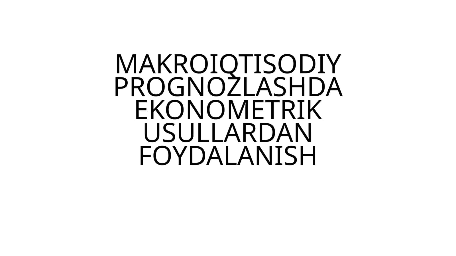 MAKROIQTISODIY PROGNOZLASHDA EKONOMETRIK USULLARDAN FOYDALANISH