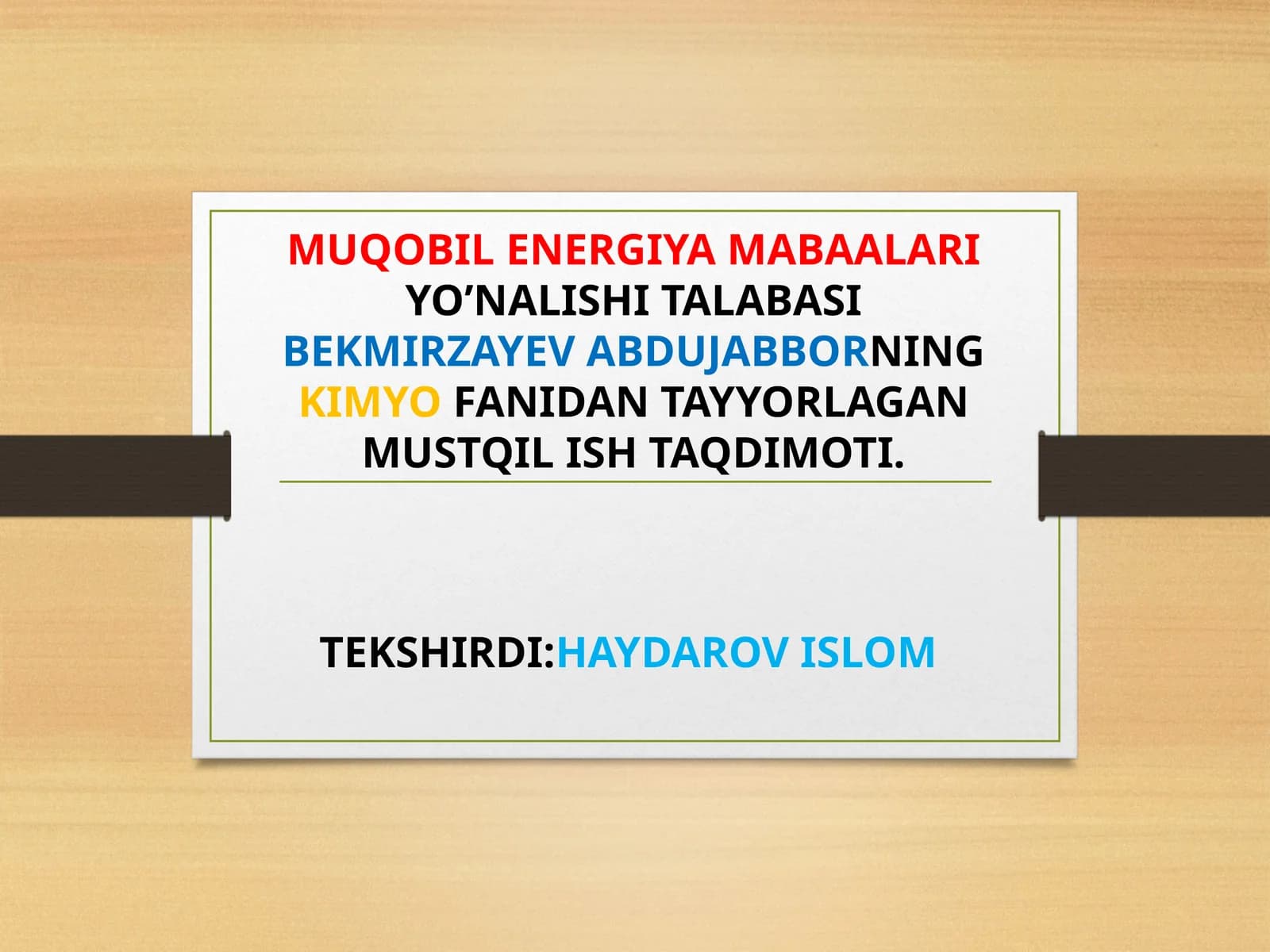 MUQOBIL ENERGIYA MABAALARIYO’NALISHI TALABASIBEKMIRZAYEV ABDUJABBORNINGKIMYOFANIDAN TAYYORLAGAN MUSTQIL ISH TAQDIMOTI