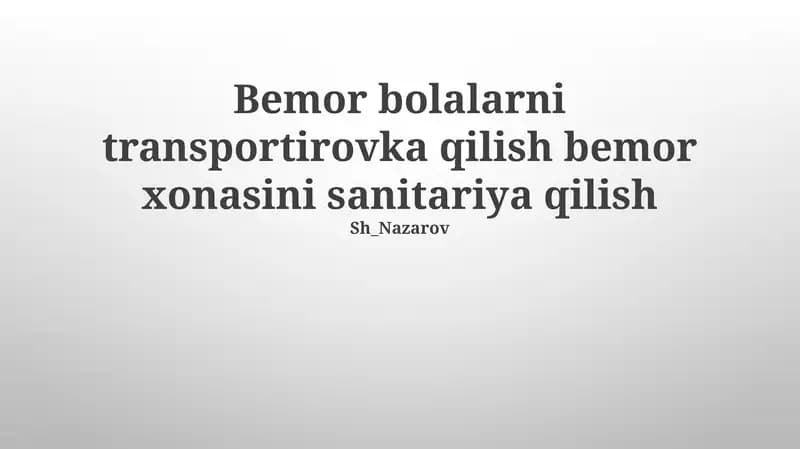 Bemor bolalarni transportirovka qilish bemor xonasini sanitariya qilish