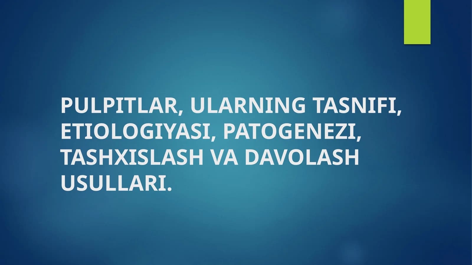 PULPITLAR, ULARNING TASNIFI, ETIOLOGIYASI, PATOGENEZI, TASHXISLASH VA DAVOLASH USULLARI