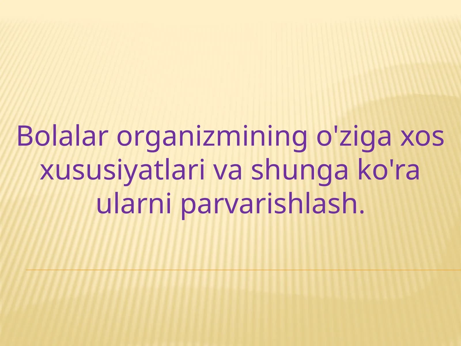 Bolalar organizmining o'ziga xos xususiyatlari va shunga ko'ra ularni parvarishlash