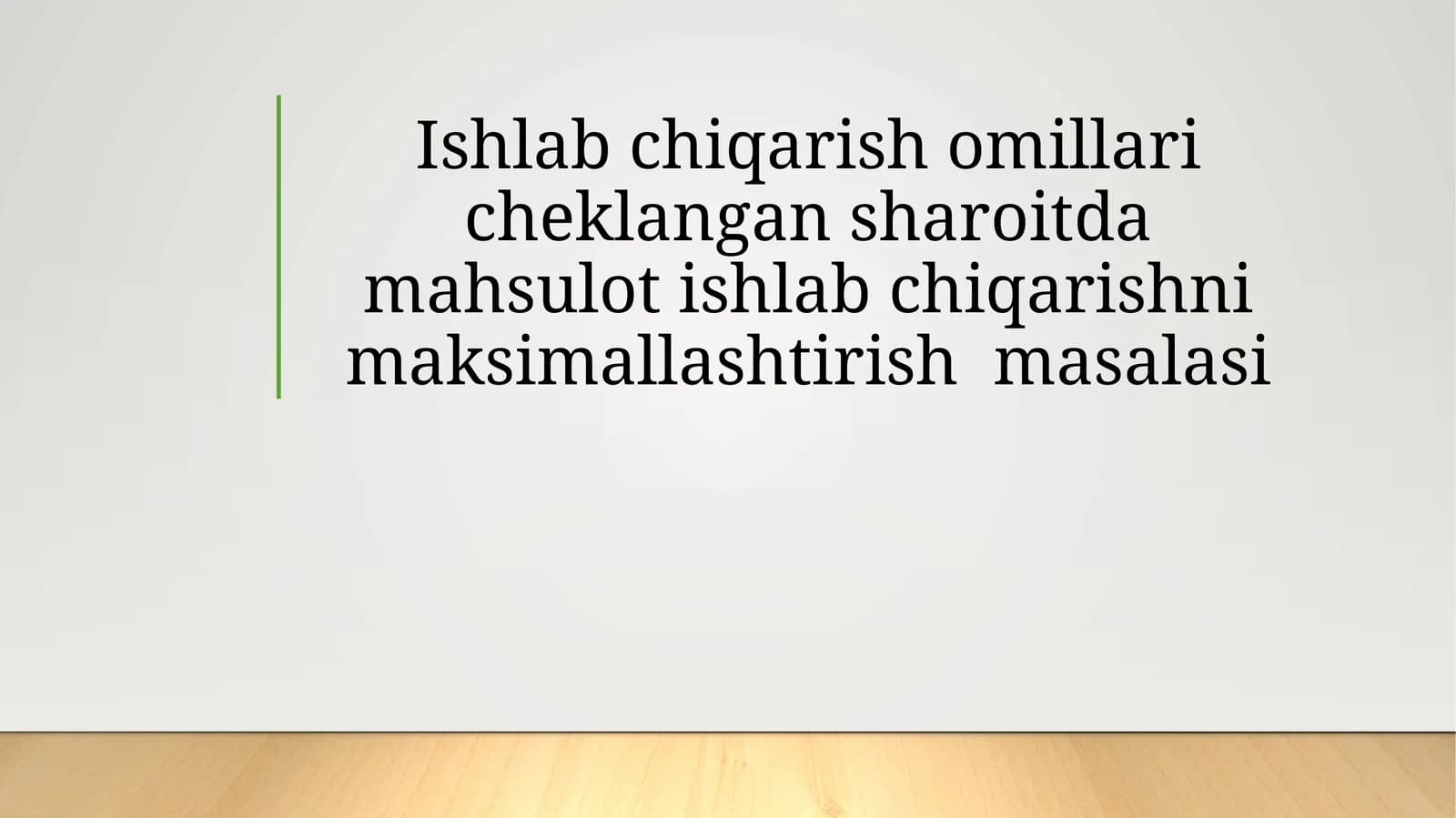 Ishlabchiqarish omillari va mahsulot ishlab chiqarishni maksimallashtirish masalasi