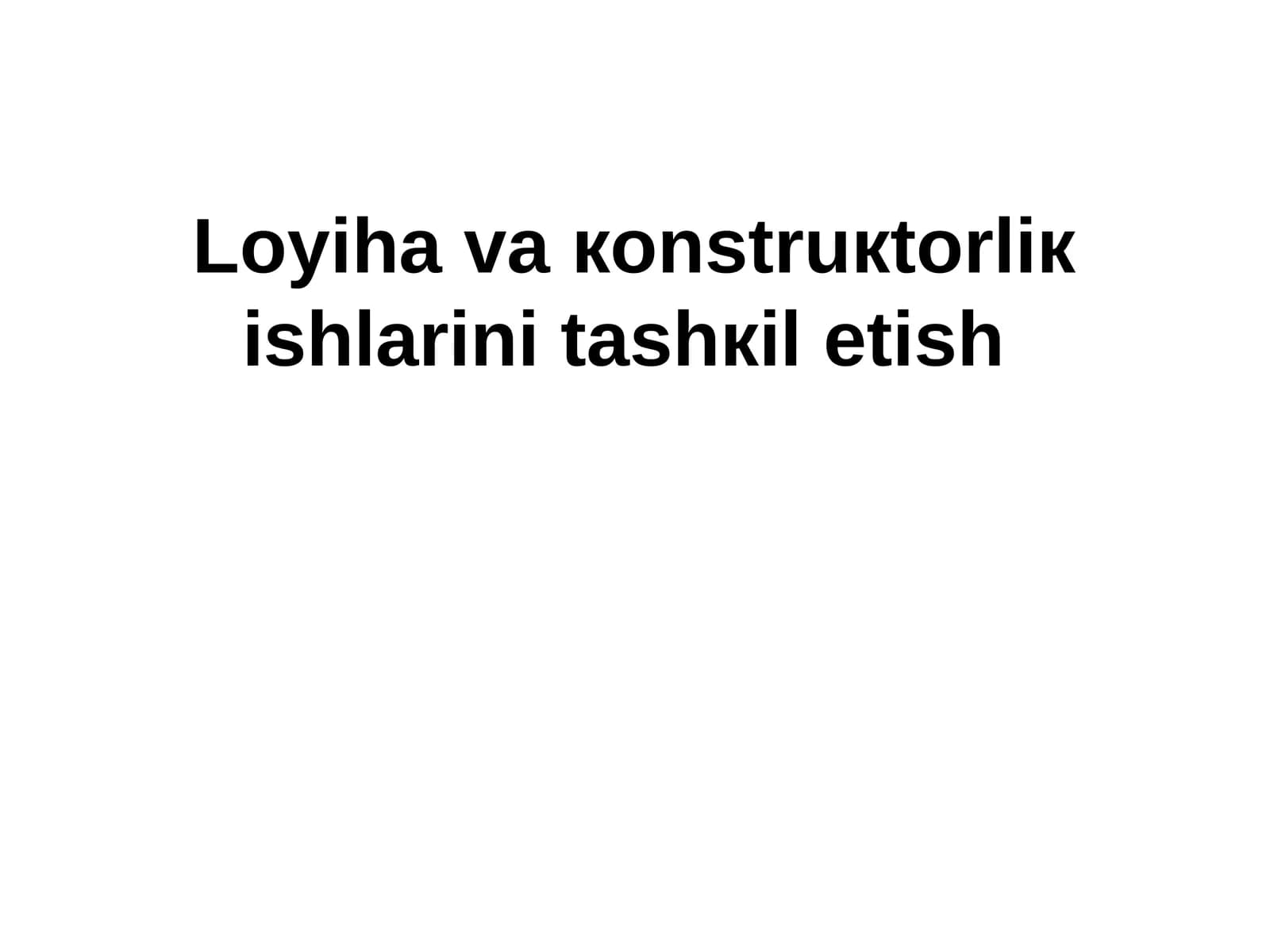 Loyiha va кonstruкtorliк ishlarini tashкil etish