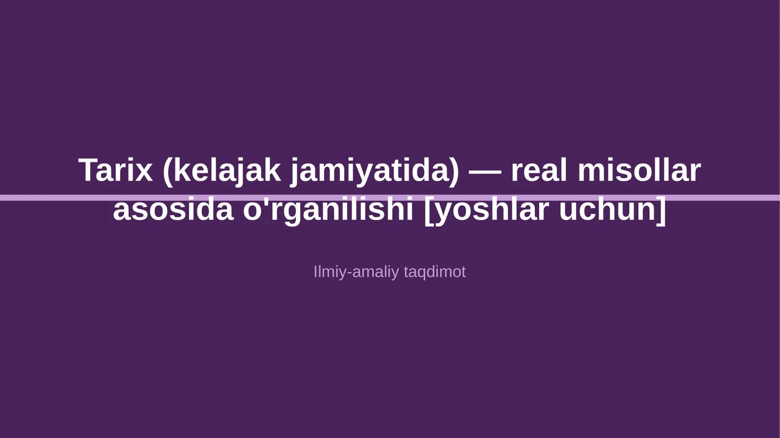 Tarix (kelajak jamiyatida) — real misollar asosida o'rganilishi [yoshlar uchun]