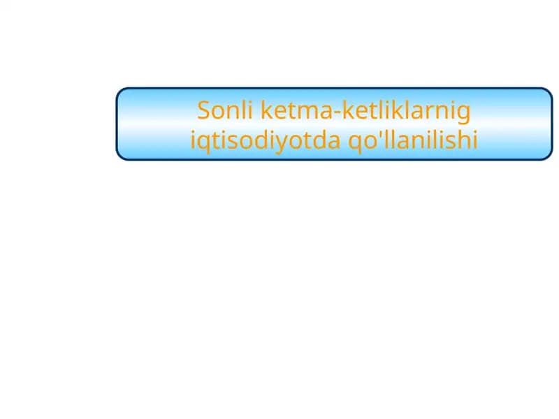 Sonli ketma-ketliklarnig iqtisodiyotda qo'llanilishi