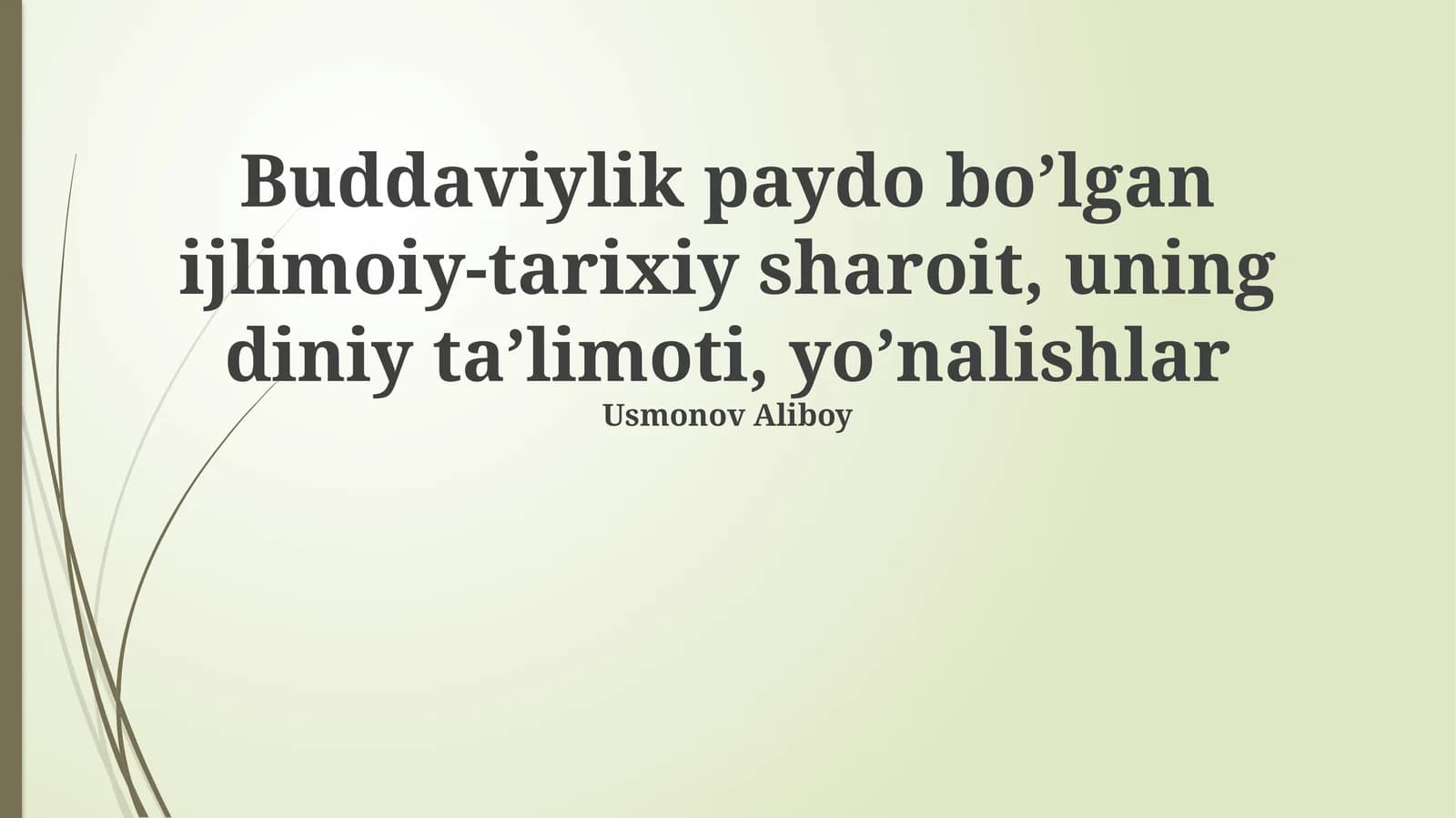 Buddaviylik paydo bo’lgan ijlimoiy-tarixiy sharoit, uning diniy ta’limoti, yo’nalishlar