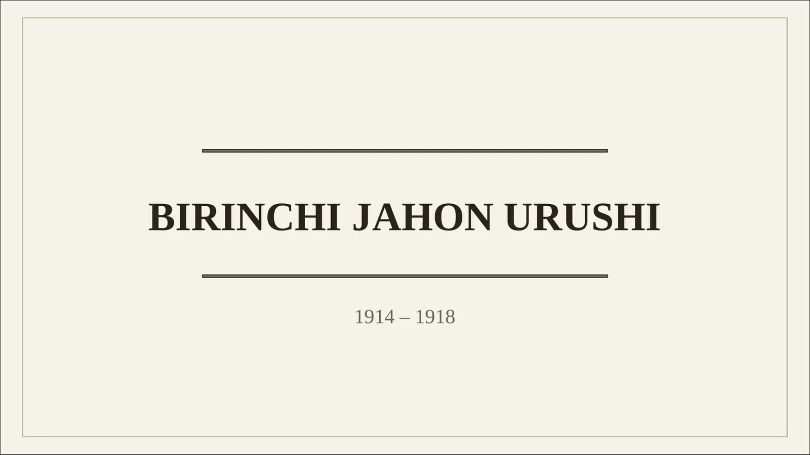 BIRINCHI JAHON URUSHI Kelib chiqish sabablari, frontlar, oqibatlari va tarixiy ahamiyati