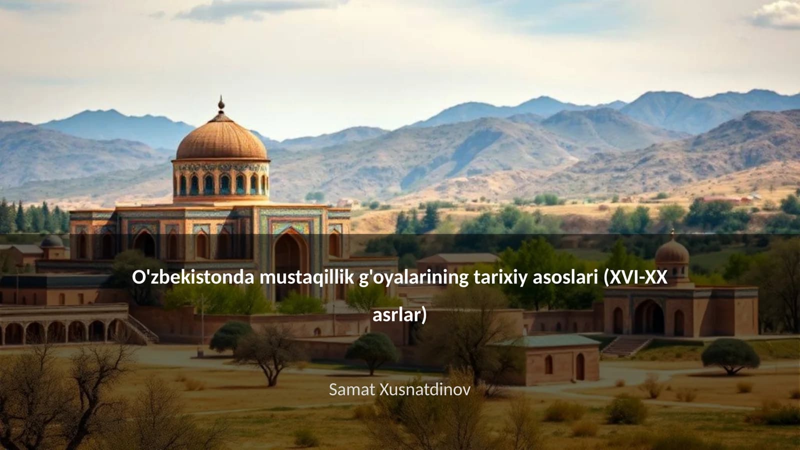 O'zbekistonda mustaqillik g'oyalarining tarixiy asoslari (XVI-XX asrlar)