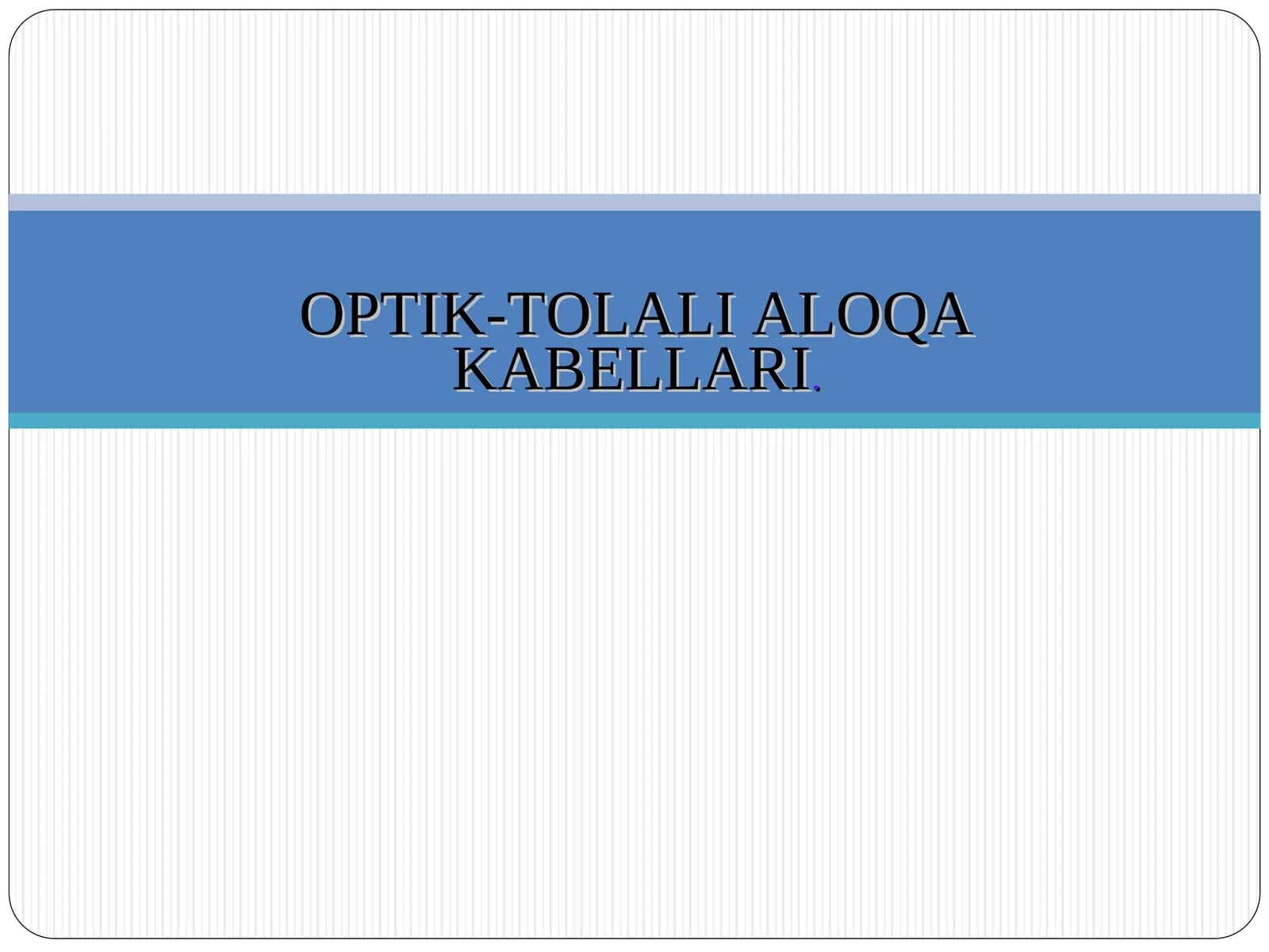 OPTIK-TOLALI ALOQA KABELLARI.