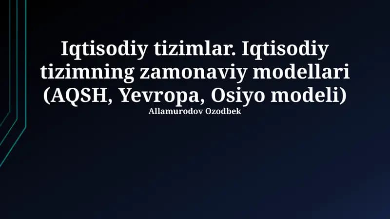 Iqtisodiy tizimlar. Iqtisodiy tizimning zamonaviy modellari (AQSH, Yevropa, Osiyo modeli)