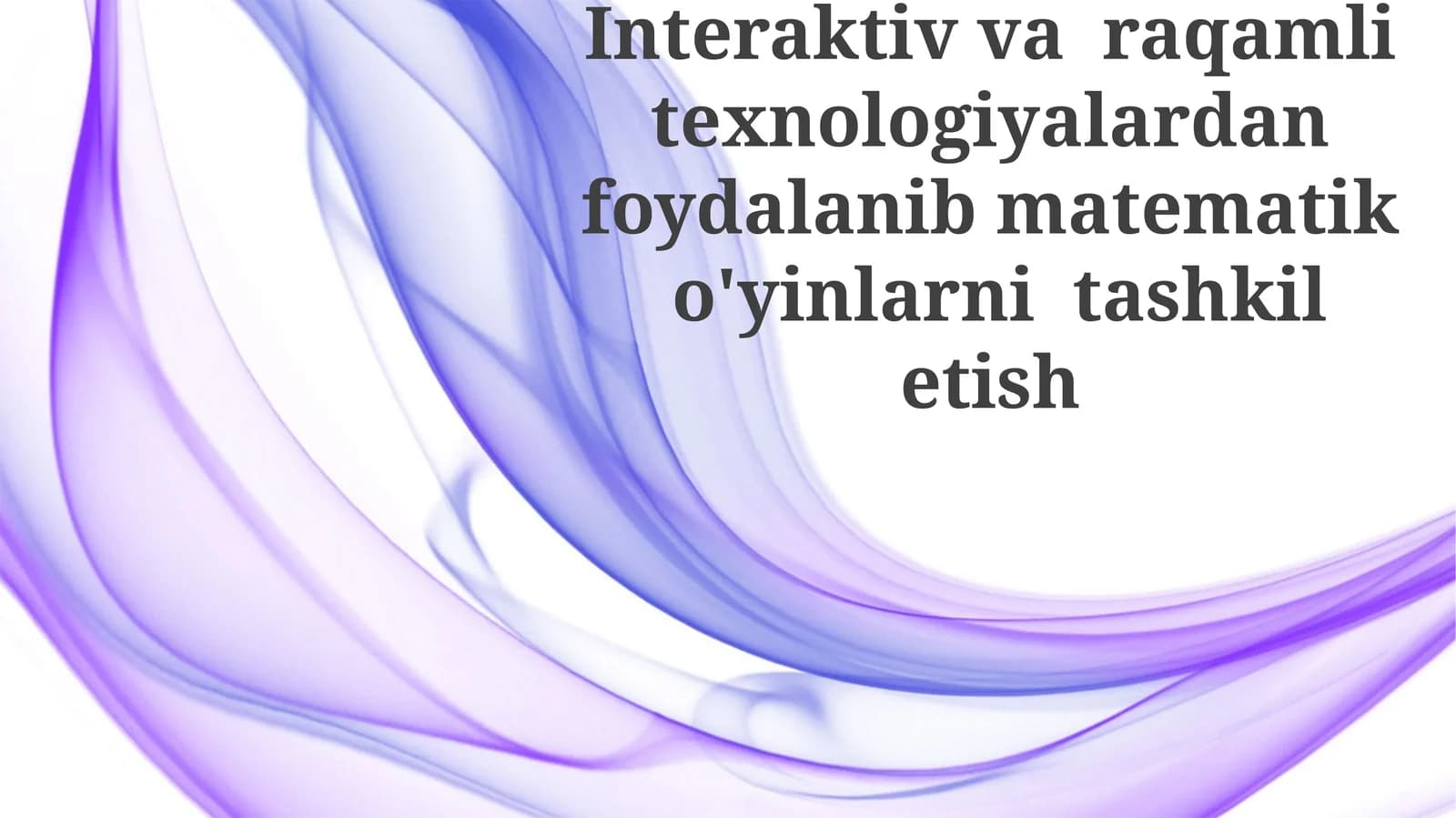 Interaktiv varaqamli texnologiyalardan foydalanib matematika o'yinlarini tashkil etish