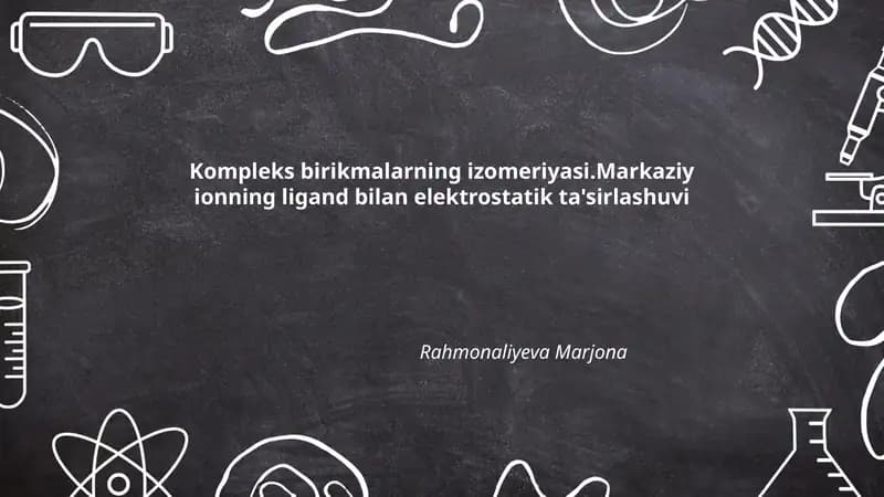 Kompleks birikmalarning izomeriyasi.Markaziy ionning ligand bilan elektrostatik ta'sirlashuvi