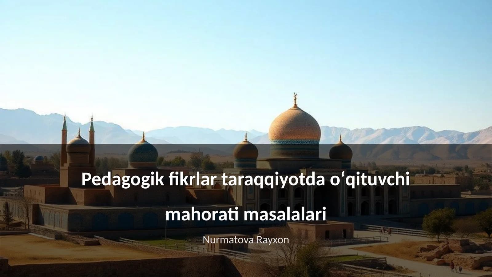 Pedagogik fikrlar taraqqiyotda oʻqituvchi mahorati masalalari