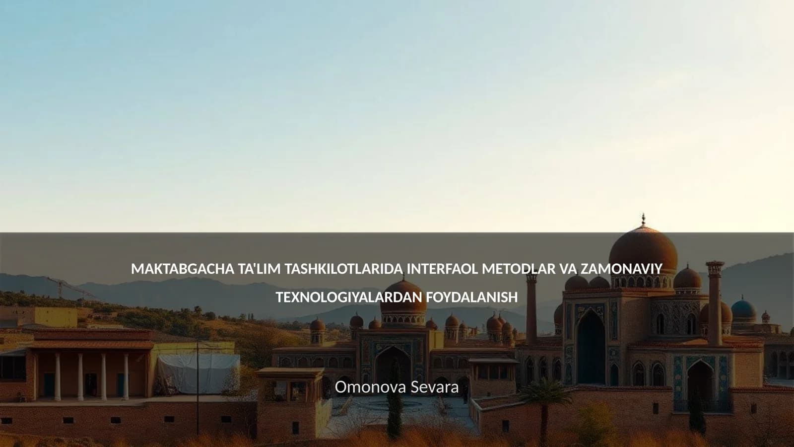 MAKTABGACHA TA'LIM TASHKILOTLARIDA INTERFAOL METODLAR VA ZAMONAVIY TEXNOLOGIYALARDAN FOYDALANISH