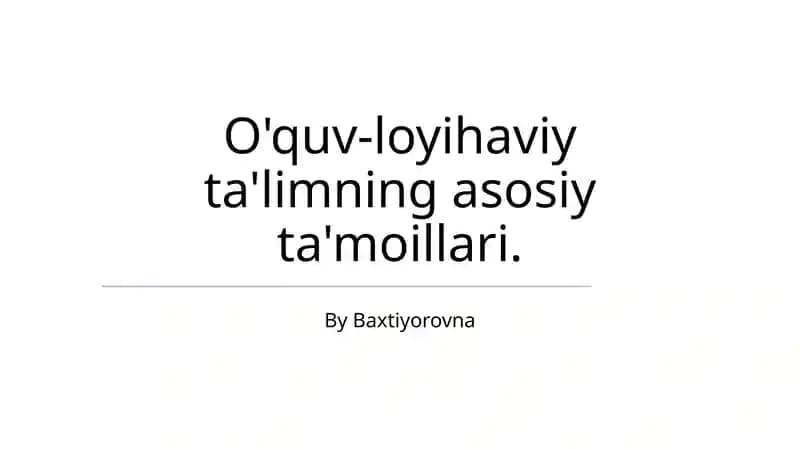 O'quv-loyihaviy ta'limning asosiy ta'moillari