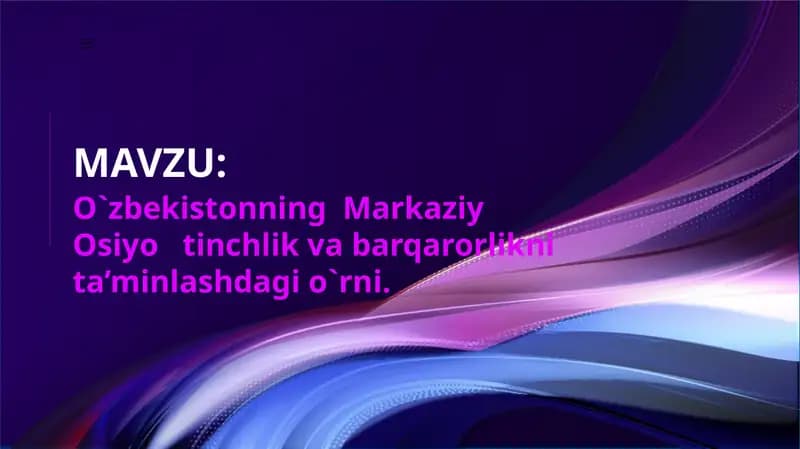O`zbekistonning  Markaziy Osiyo tinchlik va barqarorlikni ta’minlashdagi o`rni.