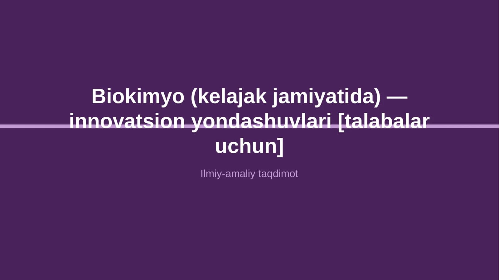 Biokimyo (kelajak jamiyatida) — innovatsion yondashuvlari [talabalar uchun]