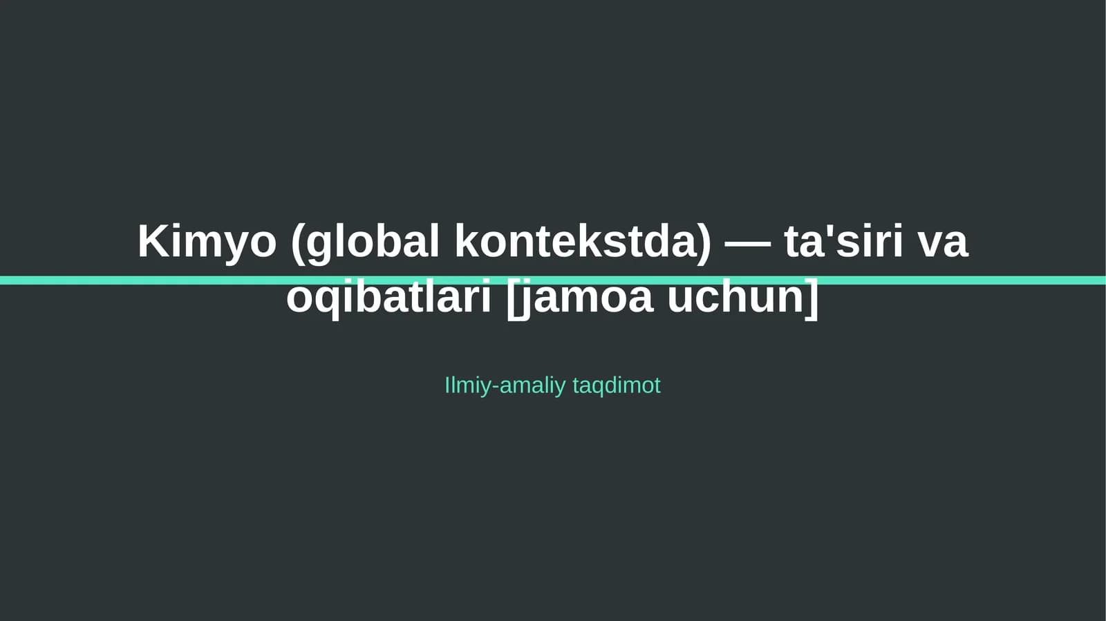 Kimyo (global kontekstda) — ta'siri va oqibatlari [jamoa uchun]