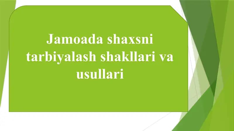 Jamoada shaxsni tarbiyalash shakllari va usullari