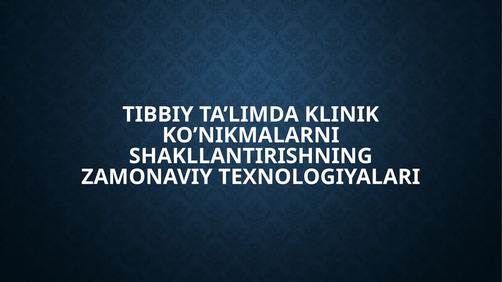Tibbiy ta’limda klinik ko’nik malarni shakllantirishning zamonaviy texnologiyalari