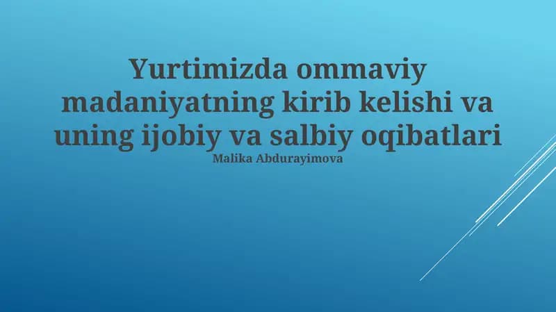 Yurtimizda ommaviy madaniyatning kirib kelishi va uning ijobiy va salbiy oqibatlari