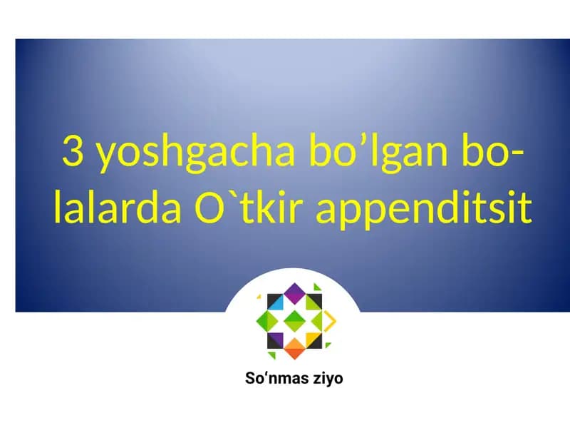 3 yoshgacha bo’lgan bolalarda O`tkir appenditsit