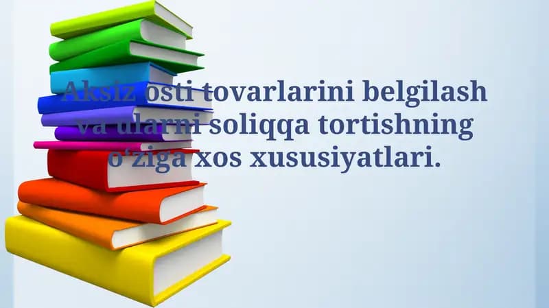 Aksiz osti tovarlarini belgilash va ularni soliqqa tortishning o‘ziga xosxususiyatlari