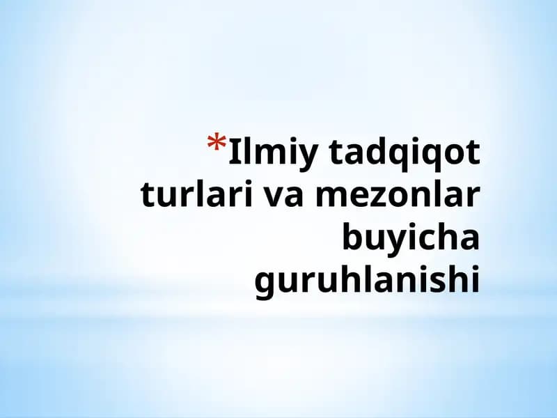 Ilmiy tadqiqot turlari va mezonlar buyicha guruhlanishi