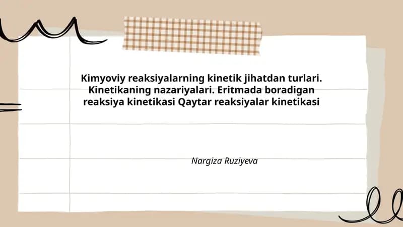 Kimyoviy reaksiyalarning kinetik jihatdan turlari. Kinetikaning nazariyalari. Eritmada boradigan reaksiya kinetikasi Qaytar reaksiyalar kinetikasi