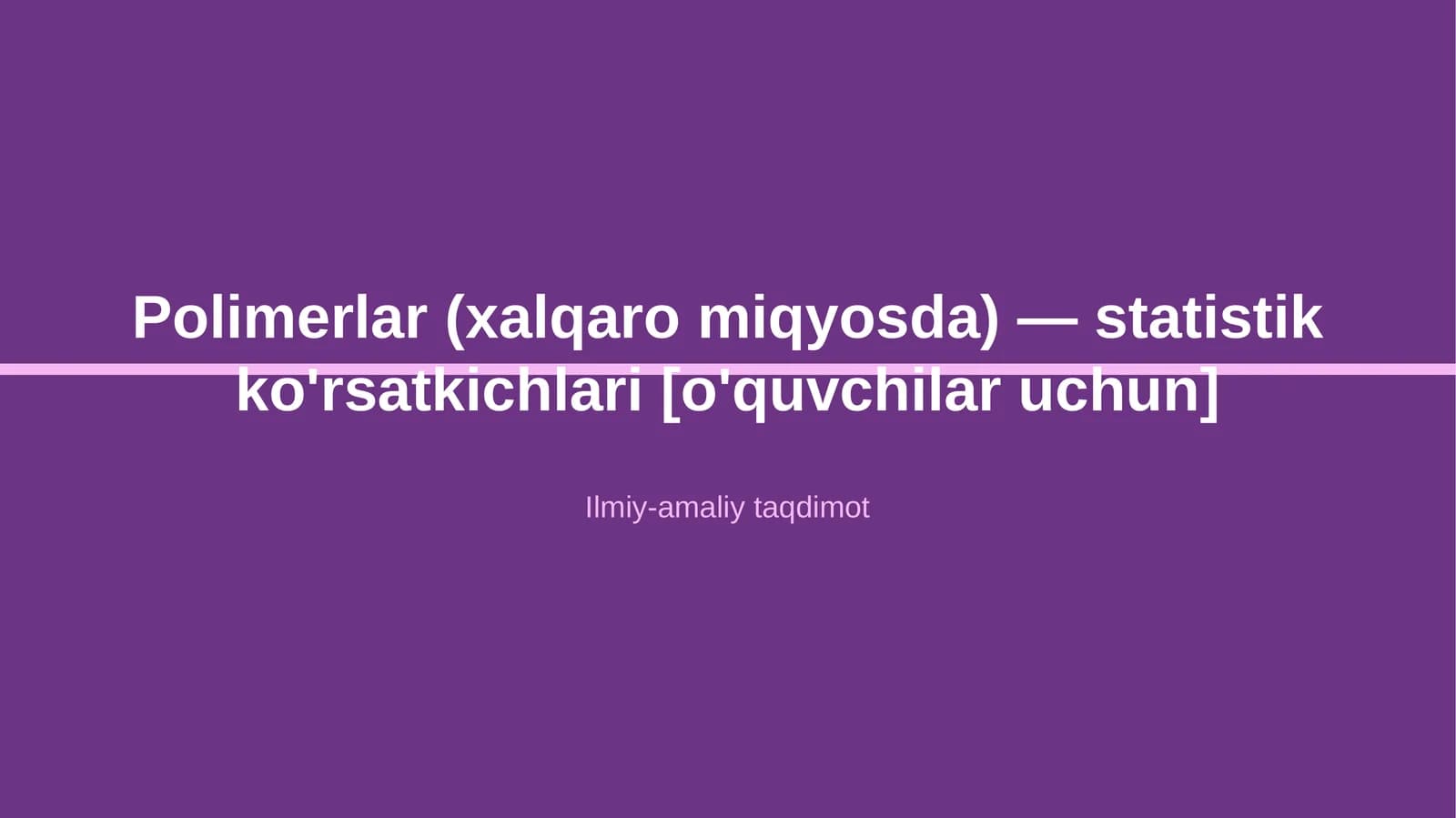 Polimerlar (xalqaro miqyosda) — statistik ko'rsatkichlari [o'quvchilar uchun]