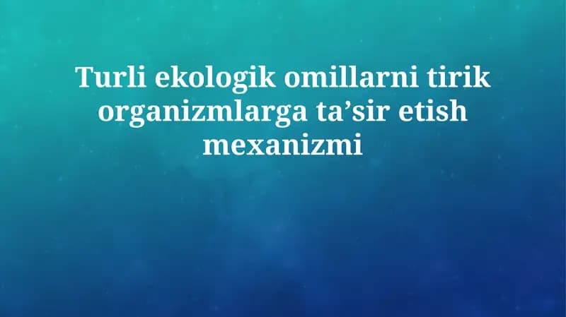 Turli ekologik omillarni tirik organizmlarga taʼsir etish mexanizmi