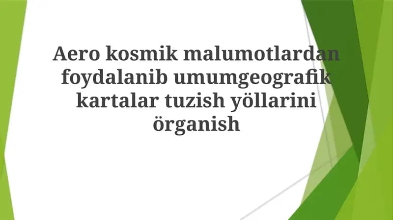 Aerokosmik ma'lumotlardan foydalanib umumiy geografik kartalar tuzish yöllarini örganish