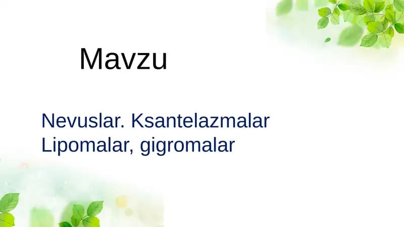 Nevuslar. Ksantelazmalar. Lipomalar. Gigromalar
