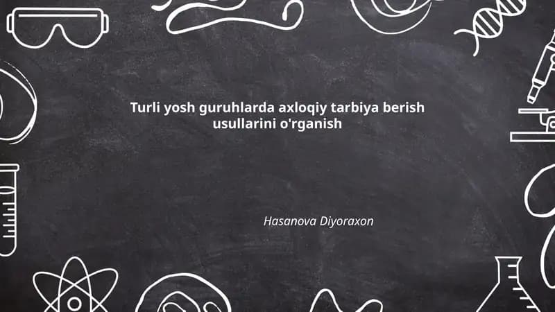 Turli yosh guruhlarda axloqiy tarbiya berish usullarini o'rganish