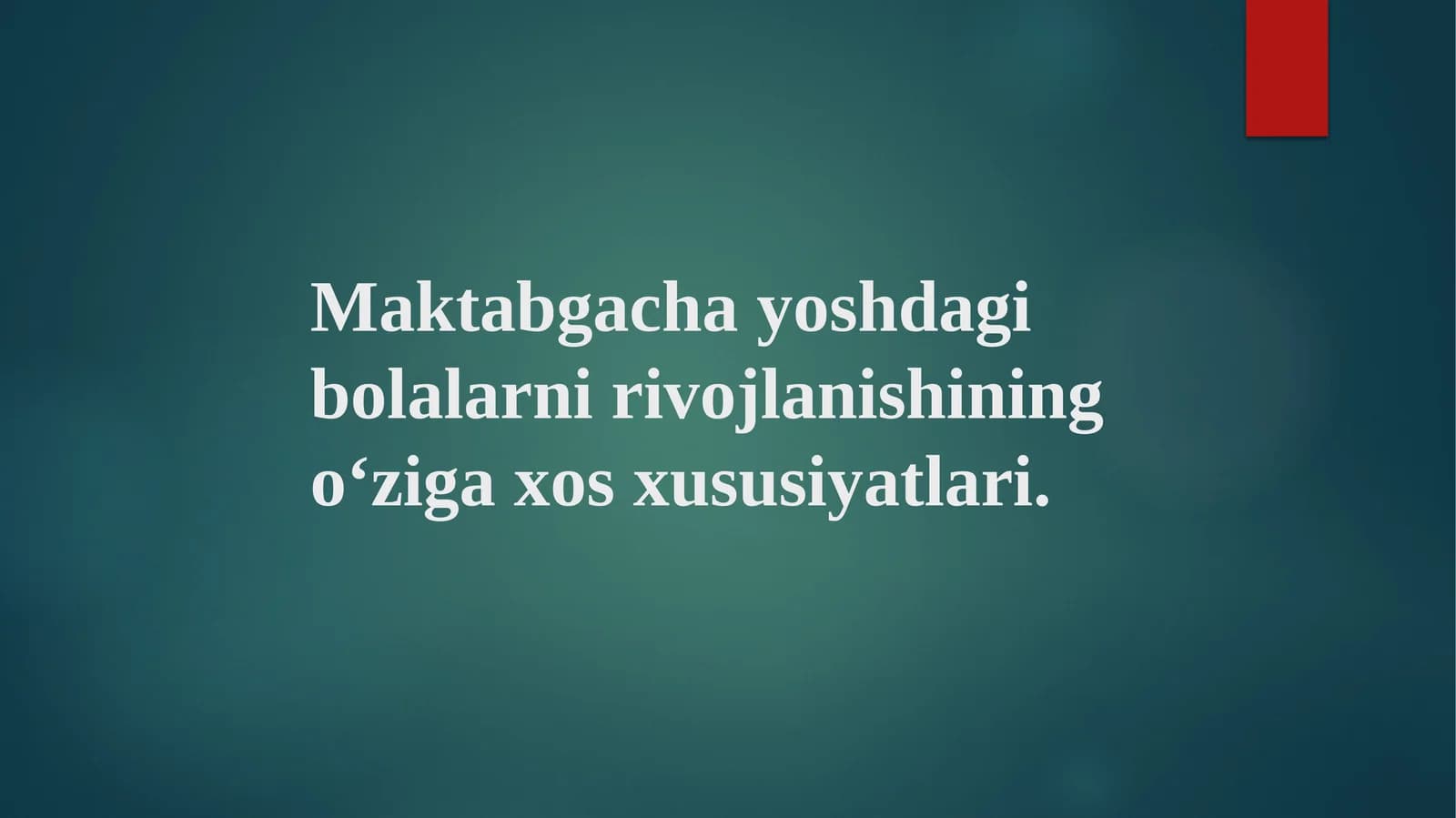 Maktabgacha yoshdagi bolalarni rivojlanishining o‘ziga xos xususiyatlari