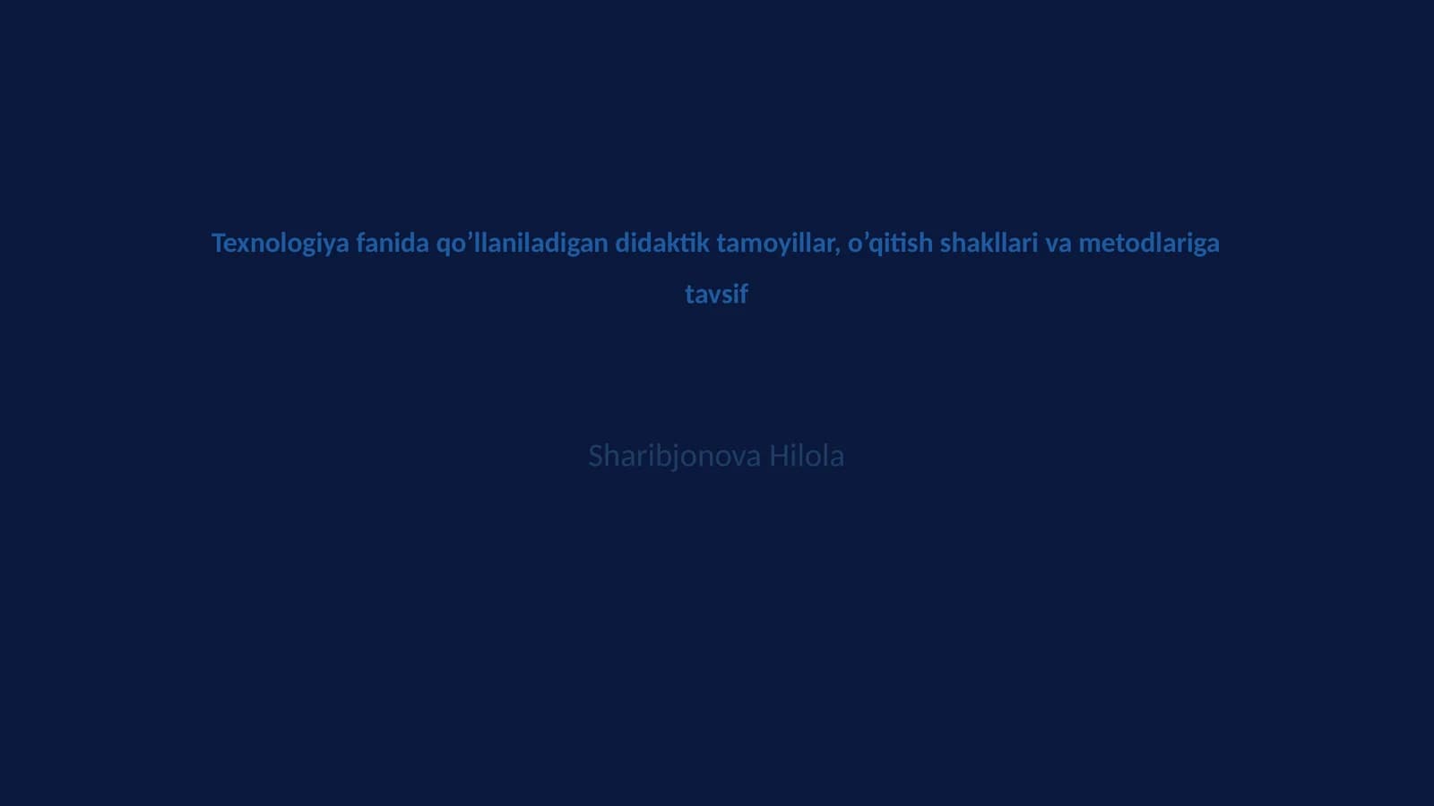 Texnologiya fanida qo’llaniladigan didaktik tamoyillar, o’qitish shakllari va metodlariga tavsif