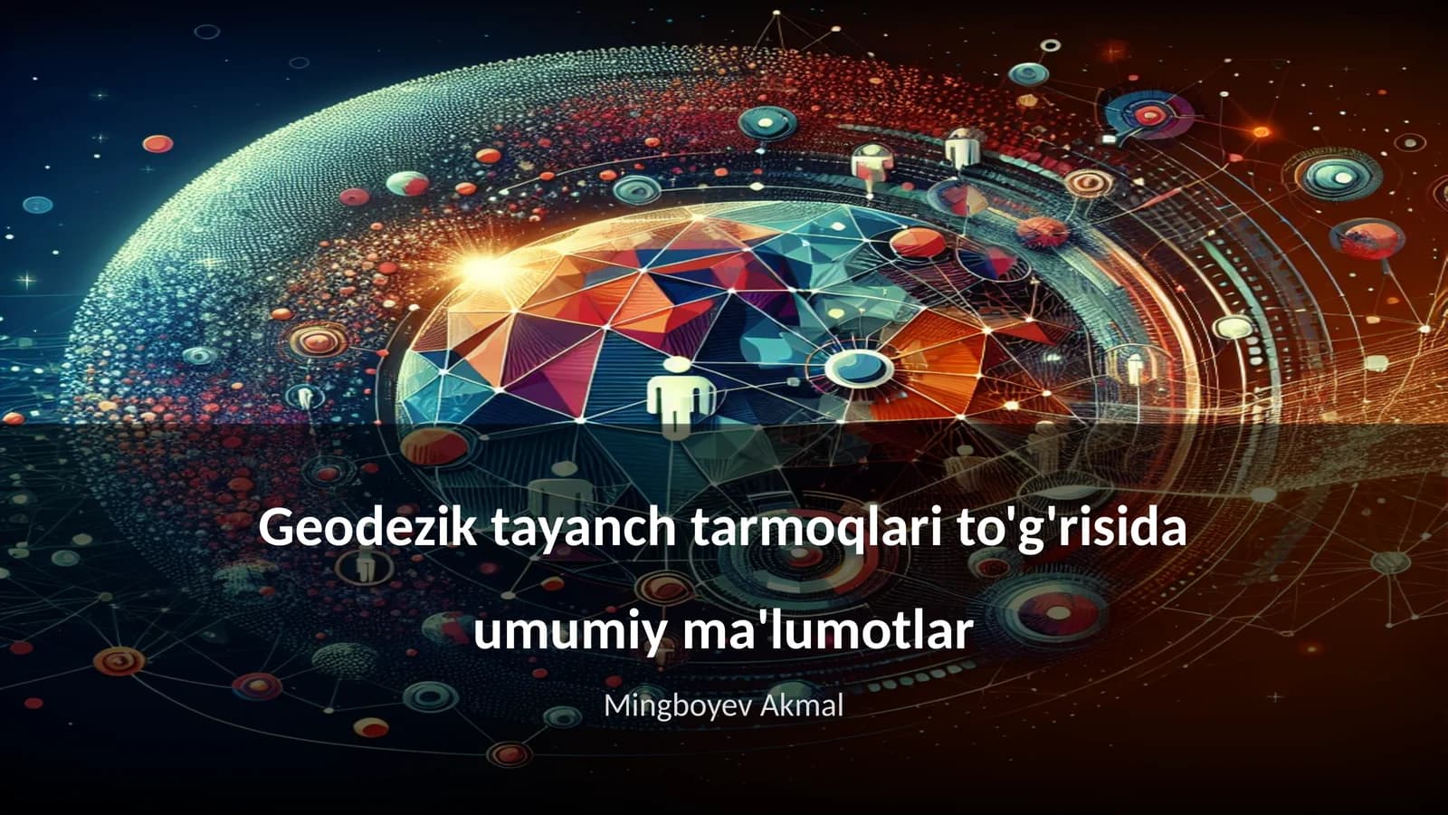 Geodezik tayanch tarmoqlari to'g'risida umumiy ma'lumotlar