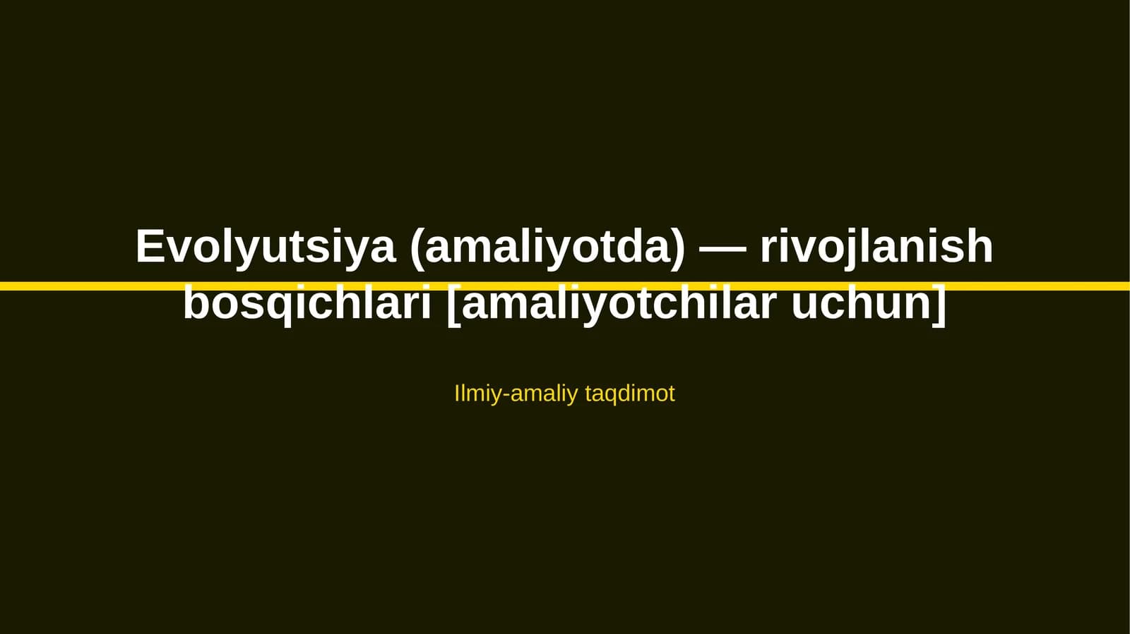 Evolyutsiya (amaliyotda) — rivojlanish bosqichlari [amaliyotchilar uchun]