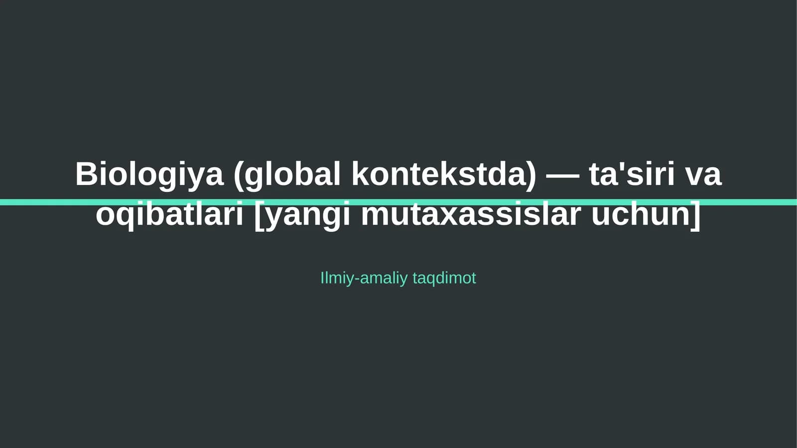 Biologiya (global kontekstda) — ta'siri va oqibatlari [yangi mutaxassislar uchun]