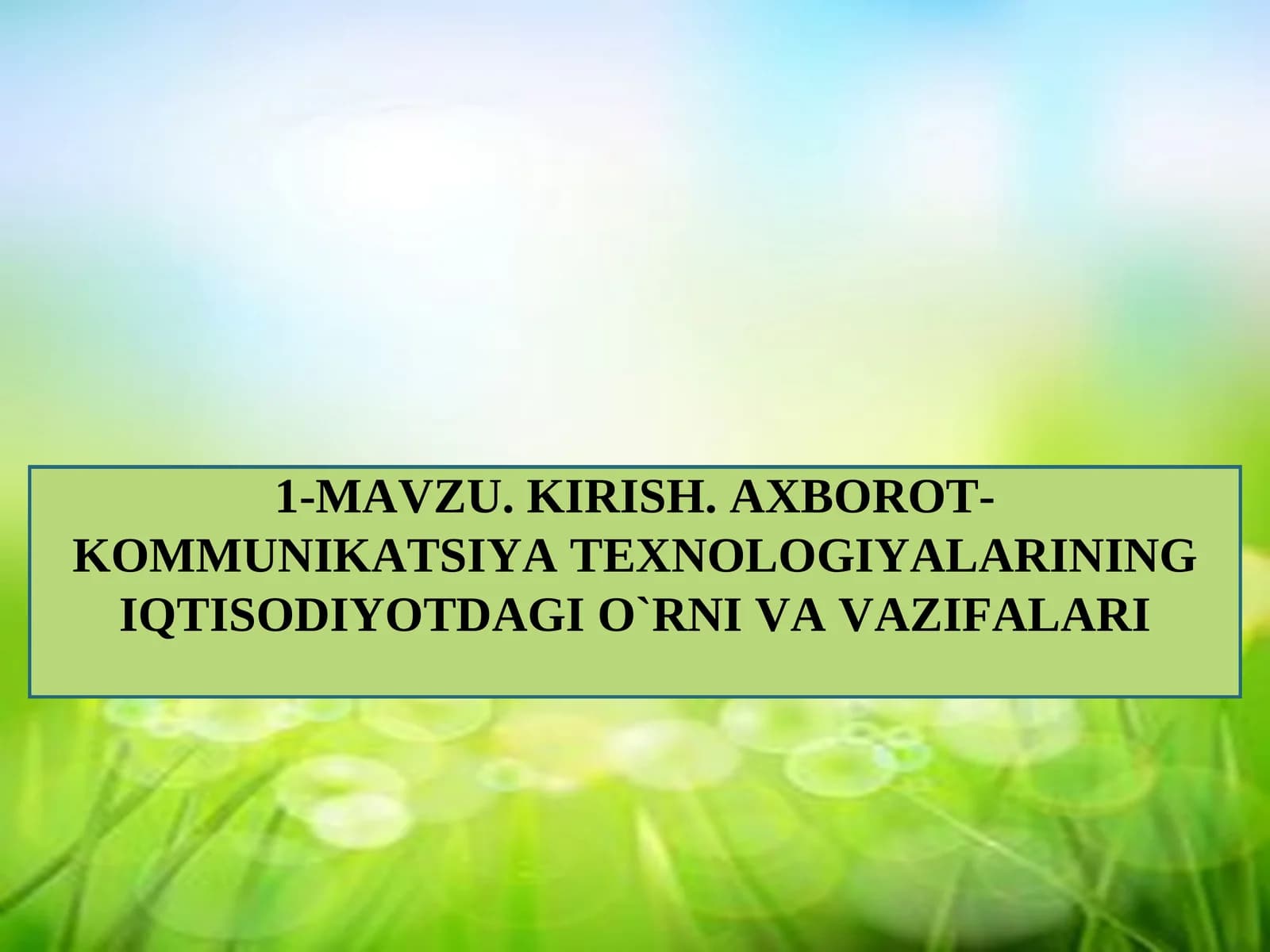 KIRISH. AXBOROT-KOMMUNIKATSIYA TЕXNOLOGIYALARINING IQTISODIYOTDAGI O`RNI VA VAZIFALARI