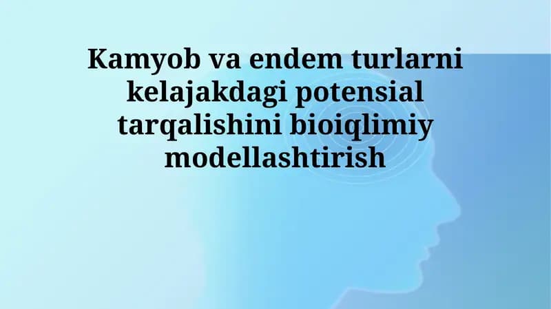 Kamyob va endem turlarni kelajakdagi potensial tarqalishini bioiqlimiy modellashtirish