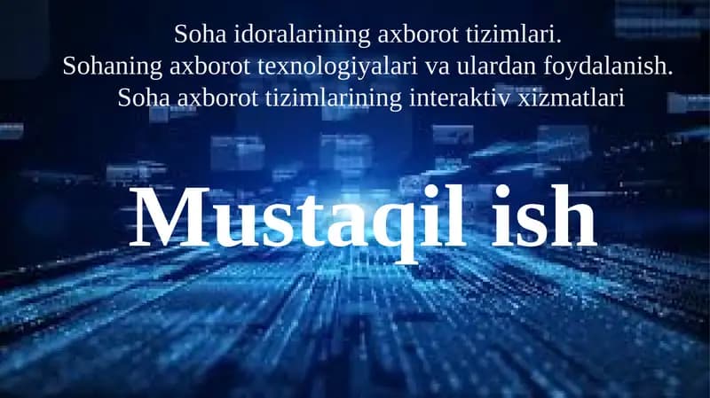 Soha idoralarining axborot tizimlari. Sohaning axborot texnologiyalari va ulardan foydalanish. Soha axborot tizimlarining interaktiv xizmatlari