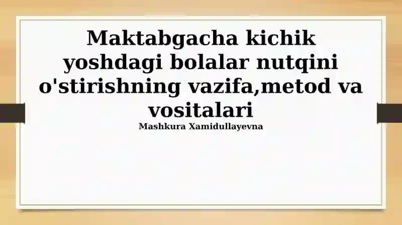 Maktabgacha kichik yoshdagi bolalar nutqini o'stirishning vazifa,metod va vositalari